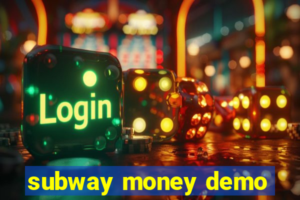 subway money demo